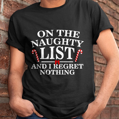 On The Naughty List And I Regret Nothing Funny Xmas Shirt T-Shirt - Christmas Unisex T-Shirt/Hoodie/Sweatshirt - ZON00