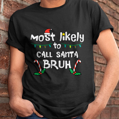 Christmas Likely Call Santa Bruh Xmas Family Men Women Kids T-Shirt - Christmas Unisex T-Shirt/Hoodie/Sweatshirt - ZON00