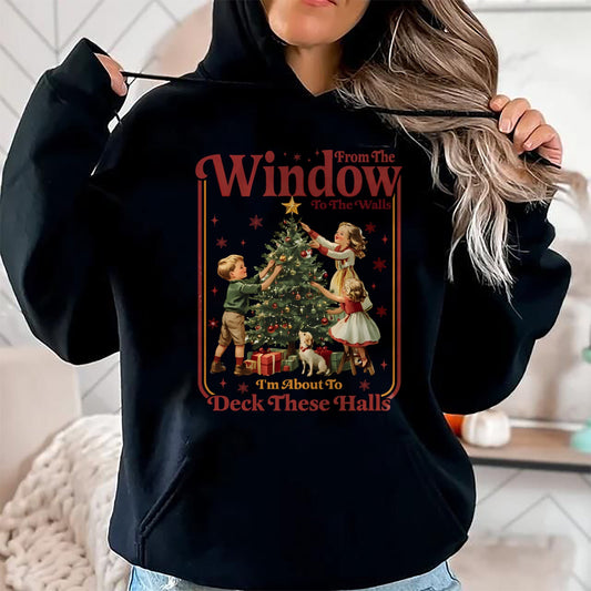 From The Windows To The Walls I'm About To Deck These Halls Sweatshirt - Christmas Unisex T-Shirt/Hoodie/Sweatshirt - ZON00