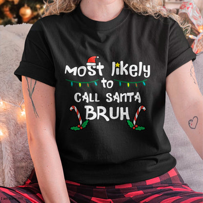 Christmas Likely Call Santa Bruh Xmas Family Men Women Kids T-Shirt - Christmas Unisex T-Shirt/Hoodie/Sweatshirt - ZON00