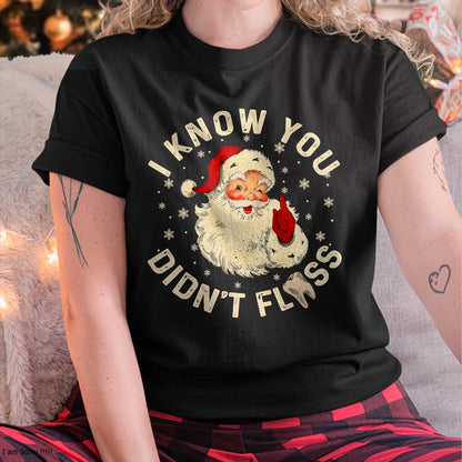 Funny Santa I Know You Didn't Floss Dentist Dental Christmas T-Shirt - Christmas Unisex T-Shirt/Hoodie/Sweatshirt - ZON00