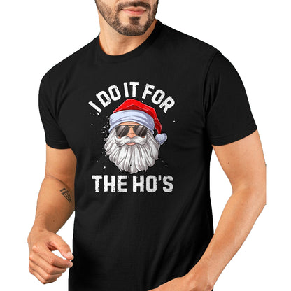 I Do It For The Ho's Funny Inappropriate Christmas Men Short Sleeve Santa T-Shirt - Christmas Unisex T-Shirt/Hoodie/Sweatshirt - ZON00