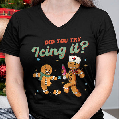 Funny Christmas Nurse Did You Try Icing It Gingerbread Man T-Shirt - Christmas Unisex T-Shirt/Hoodie/Sweatshirt - ZON00