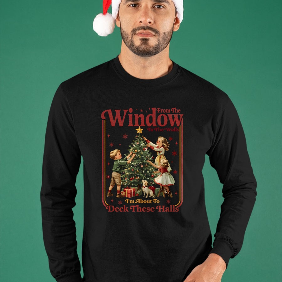 From The Windows To The Walls I'm About To Deck These Halls Sweatshirt - Christmas Unisex T-Shirt/Hoodie/Sweatshirt - ZON00